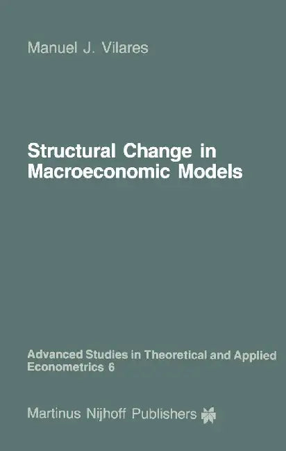 Structural Change in Macroeconomic Models: Theory and Estimation by M. J. Vilares