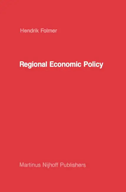 Regional Economic Policy: Measurement of Its Effect by H. Folmer