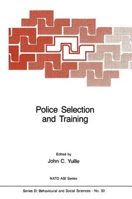 Police Selection and Training: The Role of Psychology by J. C. Yuille