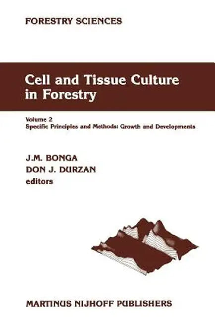Cell and Tissue Culture in Forestry: Volume 2 Specific Principles and Methods: Growth and Developments by J. M. Bonga