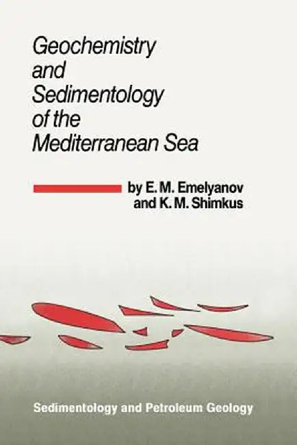 Geochemistry and Sedimentology of the Mediterranean Sea by E. M. Emelyanov