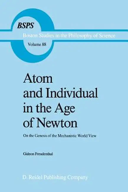 Atom and Individual in the Age of Newton: On the Genesis of the Mechanistic World View by G. Freudenthal