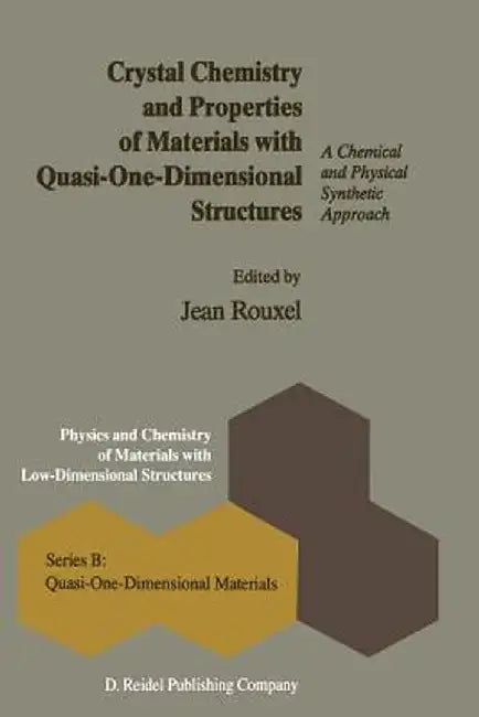 Crystal Chemistry and Properties of Materials with Quasi-One-Dimensional Structures: A Chemical and Physical Synthetic Approach by J. Rouxel