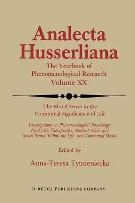 The Moral Sense in the Communal Significance of Life: Investigations in Phenomenological Praxeology: Psychiatric Therapeutics, Medical Ethics Und Soci by Anna-Teresa Tymieniecka