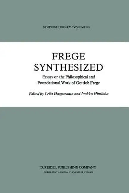 Frege Synthesized: Essays on the Philosophical and Foundational Work of Gottlob Frege by L. Haaparanta