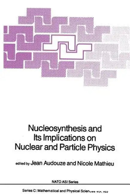 Nucleosynthesis and Its Implications on Nuclear and Particle Physics by J. Audouze