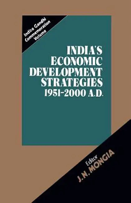 India's Economic Development Strategies 1951-2000 A.D. by J. N. Mongia