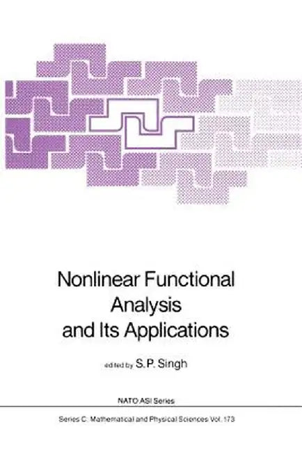 Nonlinear Functional Analysis and Its Applications by S. P. Singh