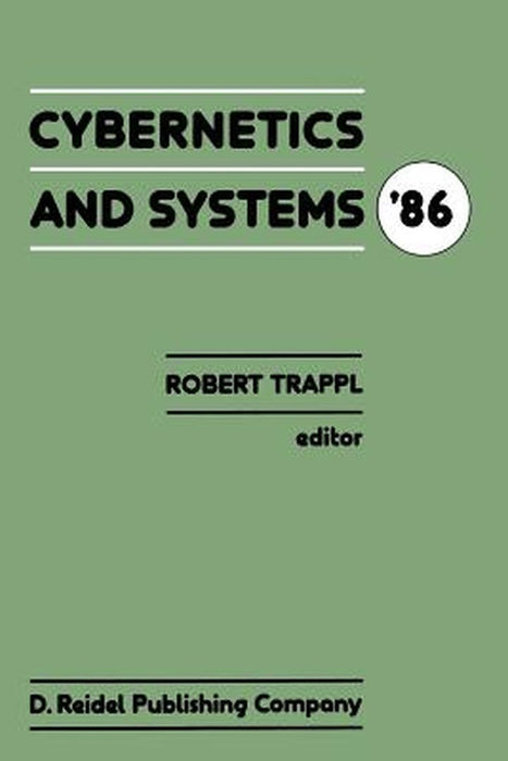 Cybernetics and Systems '86: Proceedings of the Eighth European Meeting on Cybernetics and Systems Research, Organized by the Austrian Society for by R. Trappl
