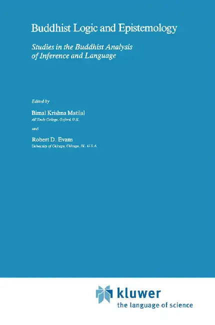 Buddhist Logic and Epistemology: Studies in the Buddhist Analysis of Inference and Language by Bimal K. Matilal