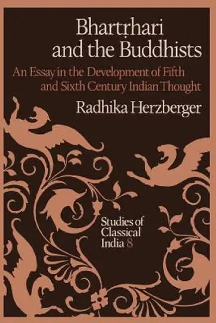 Bhartṛhari and the Buddhists: An Essay in the Development of Fifth and Sixth Century Indian Thought by Radhika Herzberger