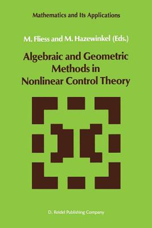 Algebraic and Geometric Methods in Nonlinear Control Theory by M. Fliess