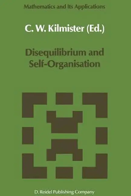 Disequilibrium and Self-Organisation by C. W. Kilmister