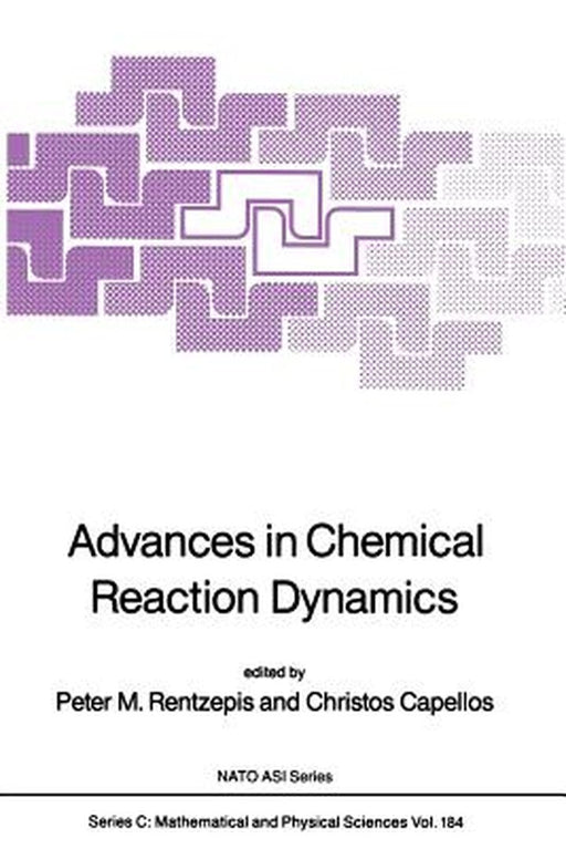 Advances in Chemical Reaction Dynamics by Peter M. Rentzepis