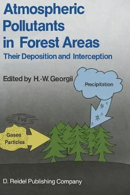 Atmospheric Pollutants in Forest Areas: Their Deposition and Interception by H. W. Georgii