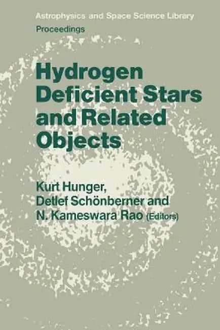 Hydrogen Deficient Stars and Related Objects: Proceeding of the 87th Colloquium of the International Astronomical Union Held at Mysore, India, 10-15 N by K. Hunger