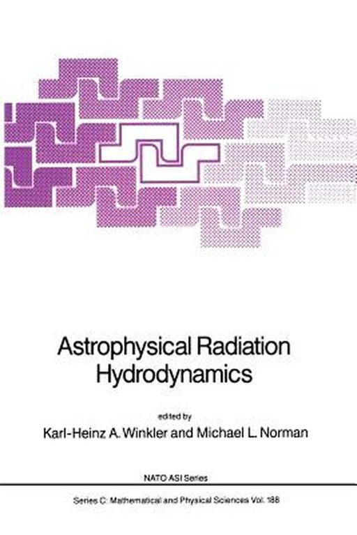 Astrophysical Radiation Hydrodynamics by Karl-Heinz A. Winkler