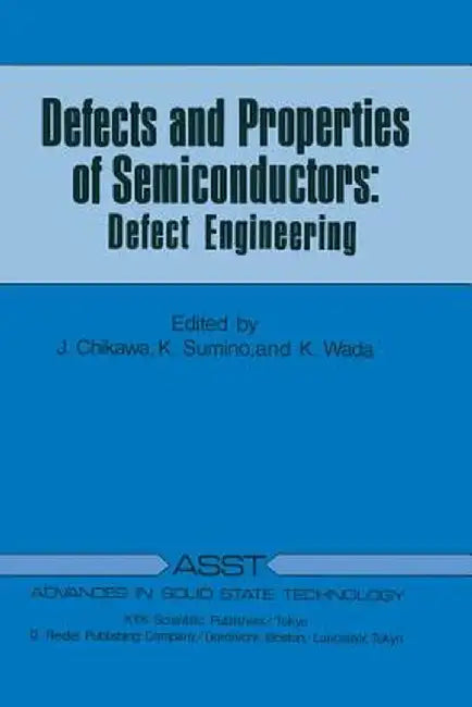 Defects and Properties of Semiconductors: Defect Engineering by J. Chikawa