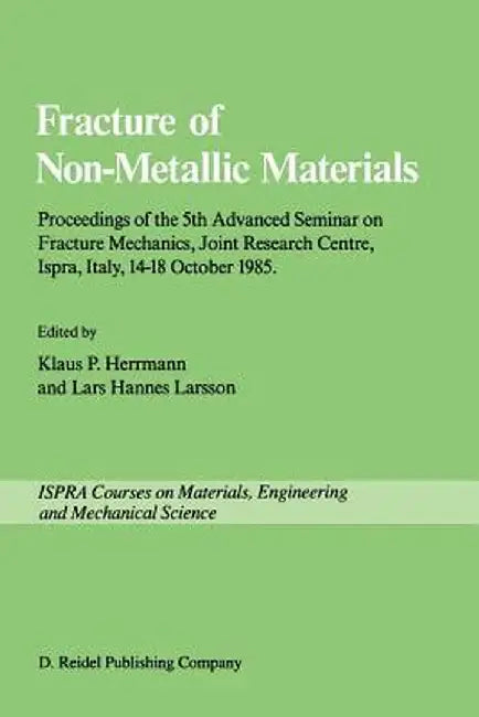 Fracture of Non-Metallic Materials: Proceeding of the 5th Advanced Seminar on Fracture Mechanics, Joint Research Centre, Ispra, Italy, 14-18 October 1 by K. P. Herrmann