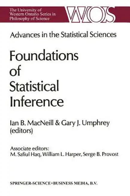 Advances in the Statistical Sciences: Foundations of Statistical Inference: Volume II of the Festschrift in Honor of Professor V.M. Joshi's 70th Birth by I. B. MacNeill