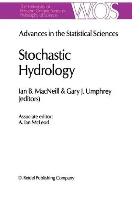 Advances in the Statistical Sciences: Stochastic Hydrology: Volume IV Festschrift in Honor of Professor V. M. Joshi's 70th Birthday by I. B. MacNeill