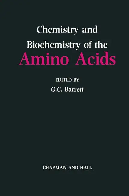 Chemistry and Biochemistry of the Amino Acids by Graham Barrett
