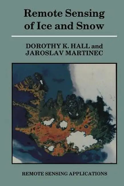 Remote Sensing of Ice and Snow by Dorothy Hall