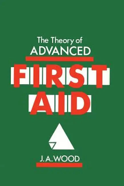 The Theory of Advanced First Aid by J. A. Wood