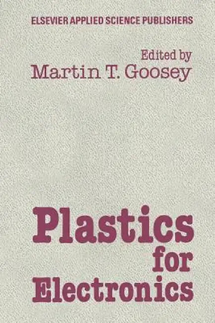 Plastics for Electronics by M. Goosey