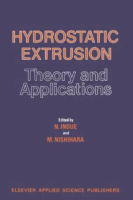 Hydrostatic Extrusion: Theory and Applications by N. Inoue
