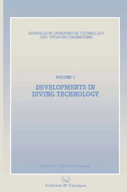 Developments in Diving Technology: Proceedings of an International Conference, (Divetech '84) Organized by the Society for Underwater Technology, and by Society for Underwater Technology (Sut)