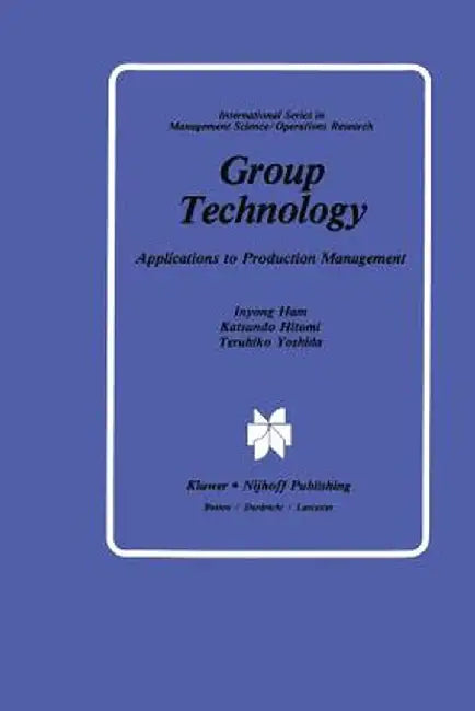 Group Technology: Applications to Production Management by Inyong Ham