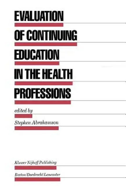 Evaluation of Continuing Education in the Health Professions by Stephen Abrahamson