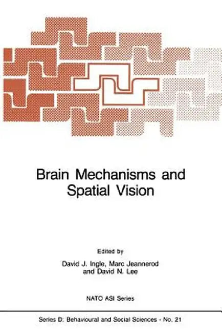 Brain Mechanisms and Spatial Vision by D. J. Ingle