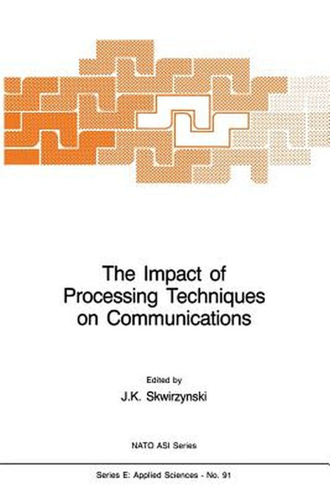 The Impact of Processing Techniques on Communications by J. K. Skwirzynski