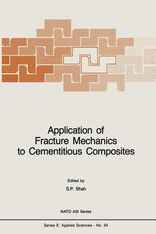 Application of Fracture Mechanics to Cementitious Composites by S. P. Shah
