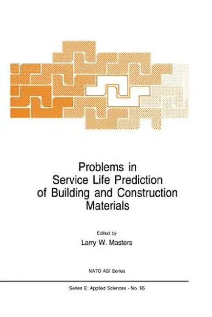 Problems in Service Life Prediction of Building and Construction Materials by L. W. Masters