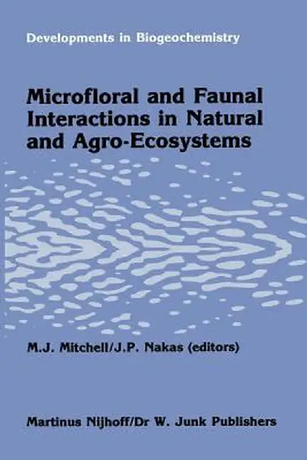 Microfloral and Faunal Interactions in Natural and Agro-Ecosystems by M. J. Mitchell