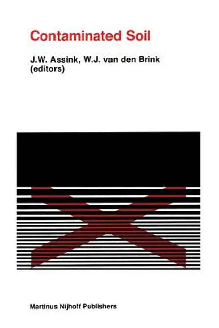 Contaminated Soil: First International Tno Conference on Contaminated Soil 11-15 November, 1985, Utrecht, the Netherlands by J. W. Assink