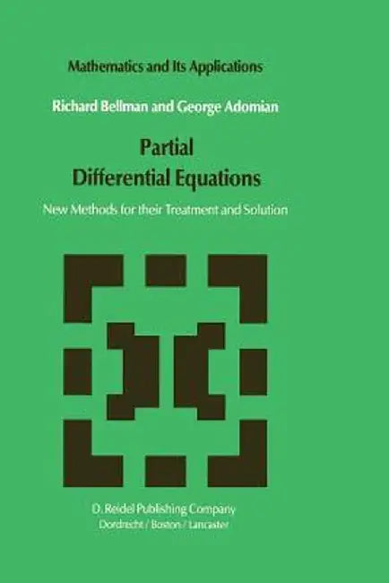Partial Differential Equations: New Methods for Their Treatment and Solution by N. D. Bellman