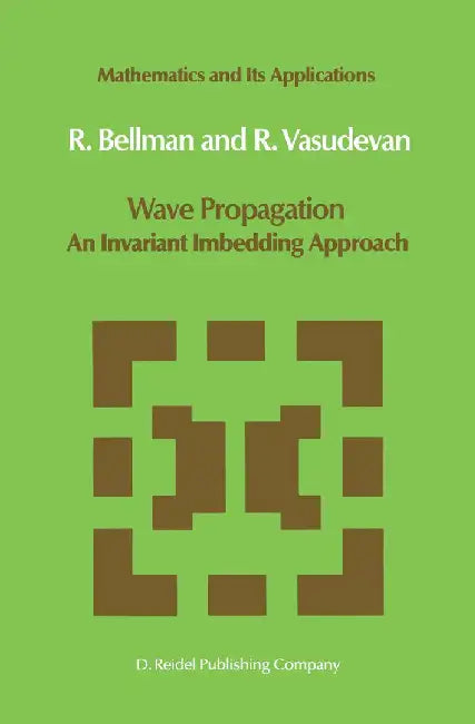 Wave Propagation: An Invariant Imbedding Approach by N. D. Bellman