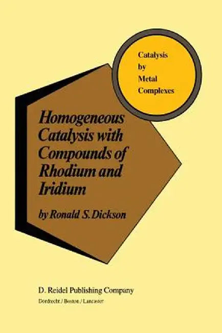 Homogeneous Catalysis with Compounds of Rhodium and Iridium by R. Dickson