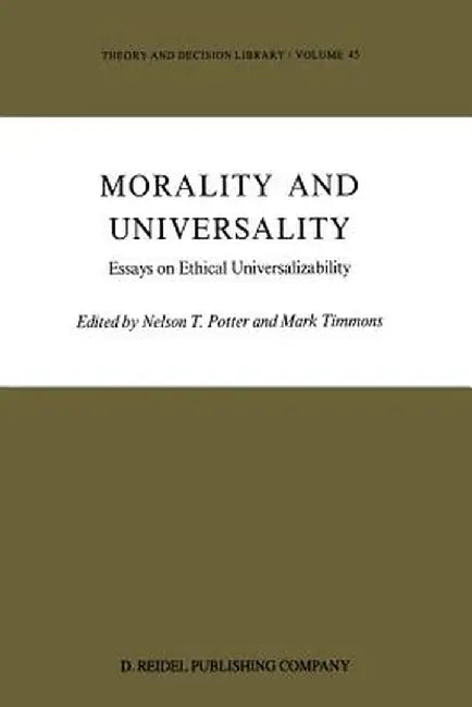 Morality and Universality: Essays on Ethical Universalizability by N. T. Potter