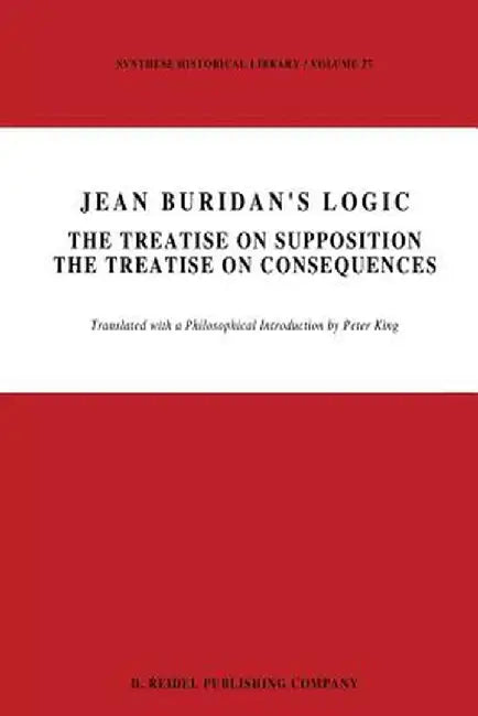 Jean Buridan's Logic: The Treatise on Supposition the Treatise on Consequences by P. King