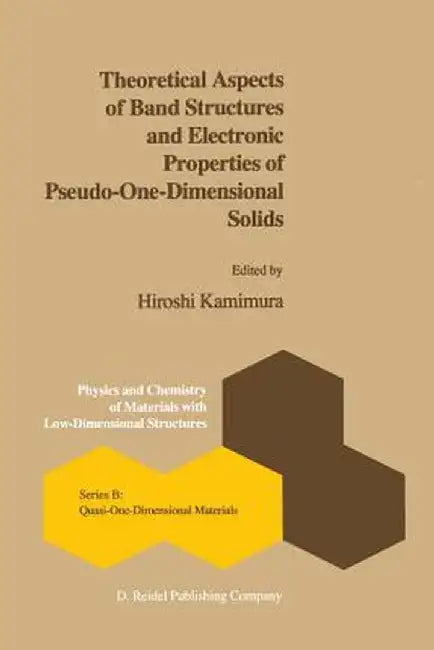 Theoretical Aspects of Band Structures and Electronic Properties of Pseudo-One-Dimensional Solids by Hitomi Kimura
