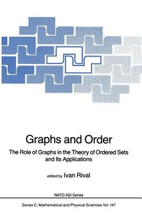 Graphs and Order: The Role of Graphs in the Theory of Ordered Sets and Its Applications by Ivan Rival