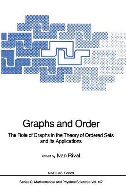 Graphs and Order: The Role of Graphs in the Theory of Ordered Sets and Its Applications by Ivan Rival
