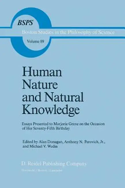 Human Nature and Natural Knowledge: Essays Presented to Marjorie Grene on the Occasion of Her Seventy-Fifth Birthday by B. Donagan
