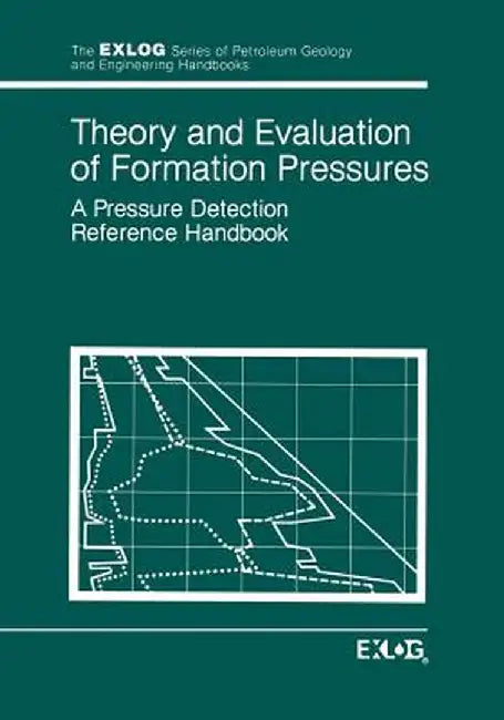 Theory and Evaluation of Formation Pressures: A Pressure Detection Reference Handbook by Exlog/Whittaker