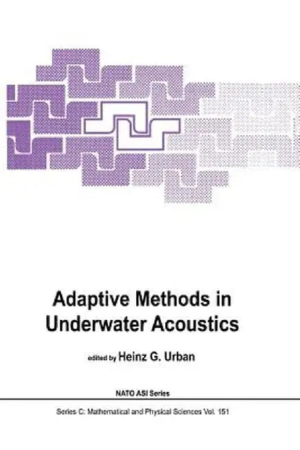 Adaptive Methods in Underwater Acoustics by H. G. Urban